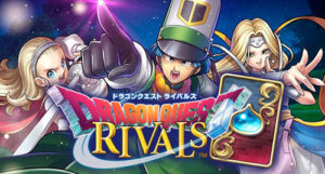 卡牌對戰手遊《Dragon Quest Rivals》日版上架！