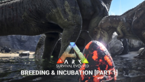 ARK Survival Evolved Guide: Breeding And Incubation [Part 1]